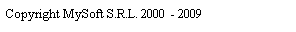 Text Box: Copyright MySoft S.R.L. 2000&nbsp; - 2009
