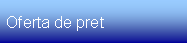 Text Box: Oferta de pret