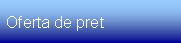 Text Box: Oferta de pret