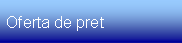 Text Box: Oferta de pret