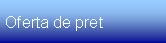 Text Box: Oferta de pret