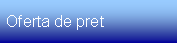 Text Box: Oferta de pret