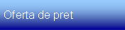 Text Box: Oferta de pret